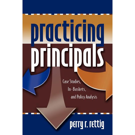 Practicing Principals: Case Studies, In-Baskets, and Policy Analysis, (Paperback)