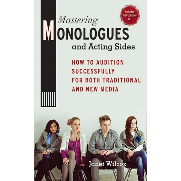 Mastering Monologues and Acting Sides : How to Audition Successfully for Both Traditional and New Media (Paperback)