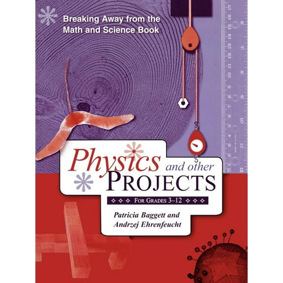 Breaking Away from the Math and Science Book: Physics and Other Projects for Grades 3-12, (Paperback)