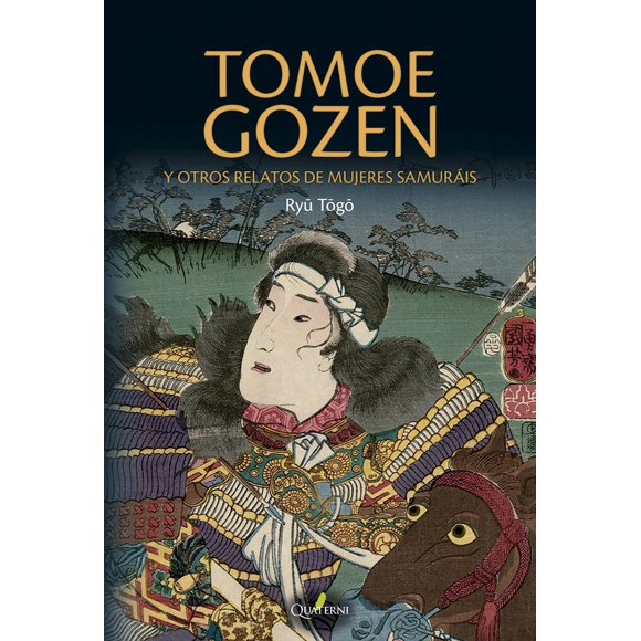 TOMOE GOZEN Y OTROS RELATOS DE MUJERES SAMURAIS ALFAOMEGA - QUATERNI RYU TOGO