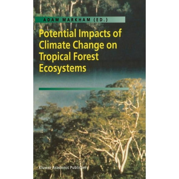 Potential Impacts of Climate Change on Tropical Forest Ecosystems, (Hardcover)