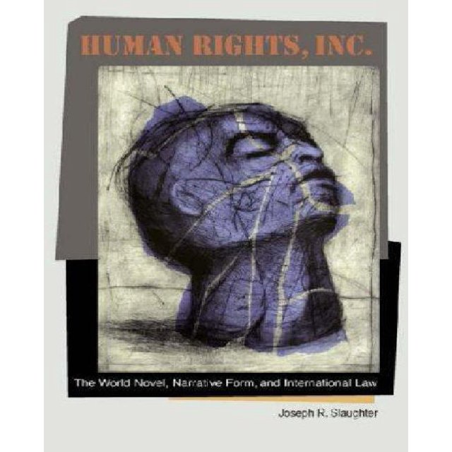 Human Rights, Inc.: The World Novel, Narrative Form, and International Law