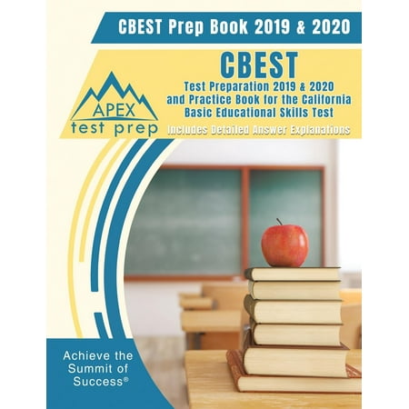 CBEST Prep Book 2019 & 2020: CBEST Test Preparation 2019 & 2020 and Practice Book for the California Basic Educational Skills Test [Includes Detailed Answer Explanations]