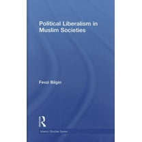 Routledge Islamic Studies Political Liberalism in Muslim Societies, (Hardcover)