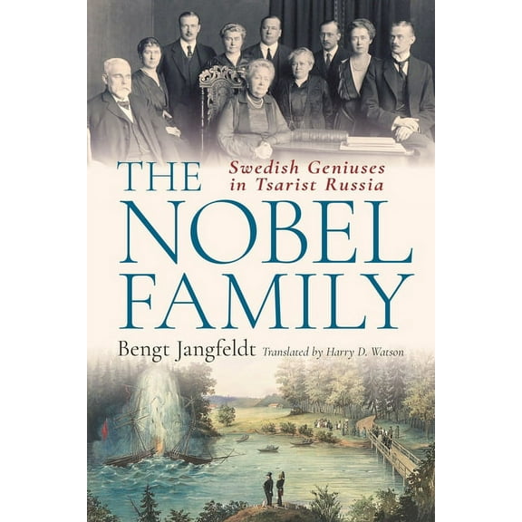 The Nobel Family: Swedish Geniuses in Tsarist Russia, (Hardcover)
