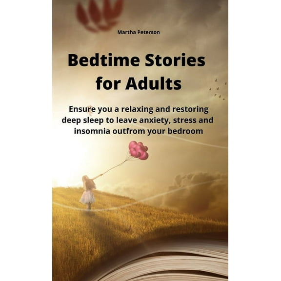 Bedtime Stories for Adults: Ensure you a relaxing and restoring deep sleep to leave anxiety, stress and insomnia out fro