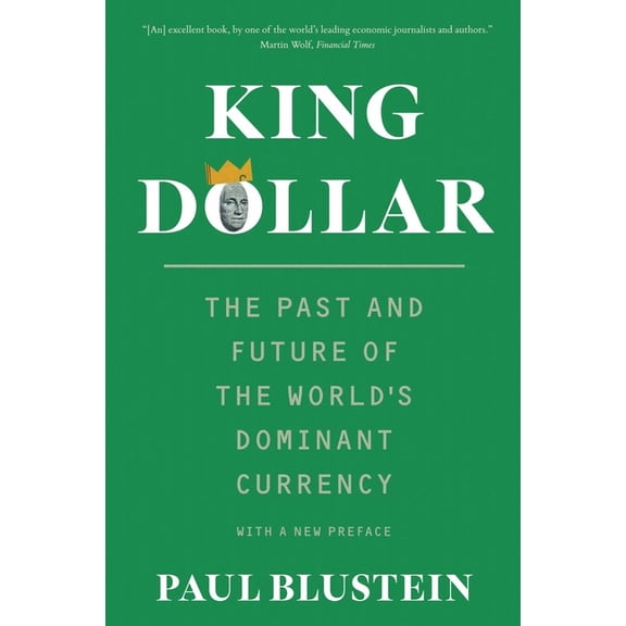 King Dollar: The Past and Future of the World's Dominant Currency, (Paperback)