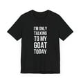 thumbnail image 3 of I'm only talking to my goat today funny goat owner goat dad Unisex T-shirt, 3 of 7