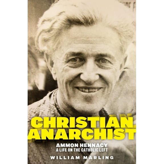Christian Anarchist: Ammon Hennacy, a Life on the Catholic Left, (Hardcover)