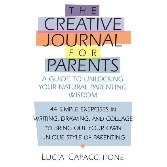 Creative Journal for Parents : A Guide to Unlocking Your Natural Parenting Wisdom (Paperback)