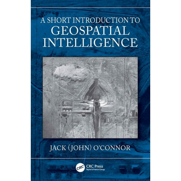 A Short Introduction to Geospatial Intelligence, (Paperback)