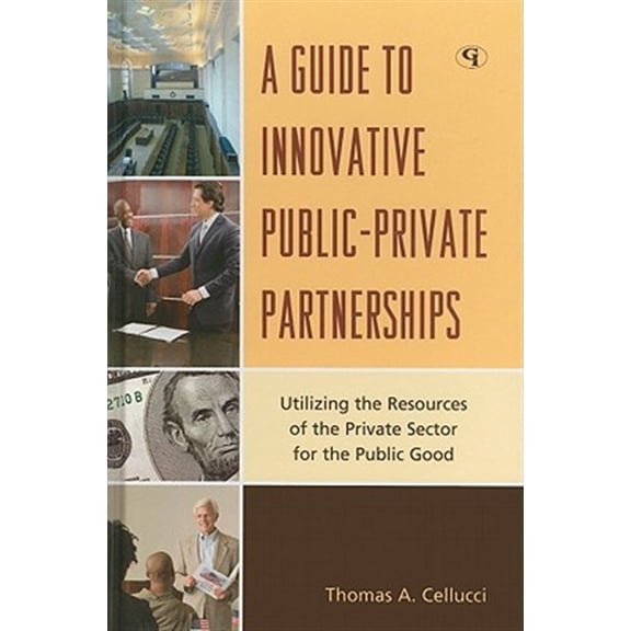 Pre-Owned A Guide to Innovative Public-Private Partnerships : Utilizing the Resources of the Private Sector for the Public Good (Hardcover)