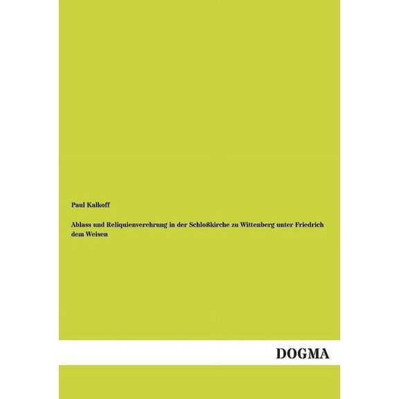 Ablass und Reliquienverehrung in der Schloßkirche zu Wittenberg unter Friedrich dem Weisen (Paperback)