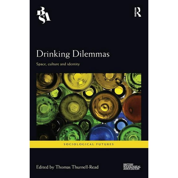 Sociological Futures Drinking Dilemmas: Space, culture and identity, (Paperback)