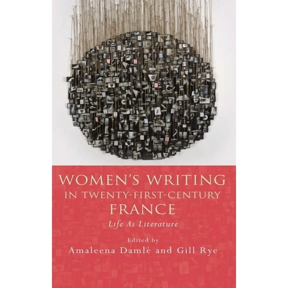 French and Francophone Studies: Women's Writing in Twenty-First-Century France : Life As Literature (Paperback)