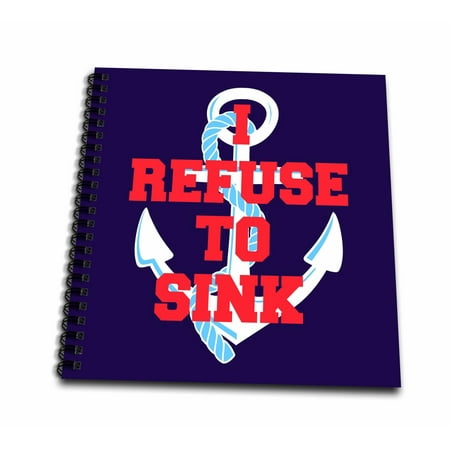 3dRose I refuse to sink. Popular saying. White, red and blue - Mini Notepad, 4 by 4-inch