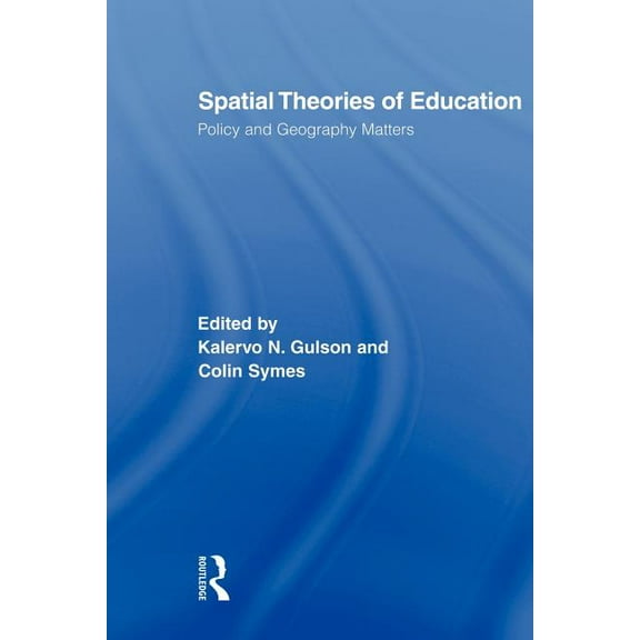 Routledge Research in Education Spatial Theories of Education: Policy and Geography Matters, (Paperback)