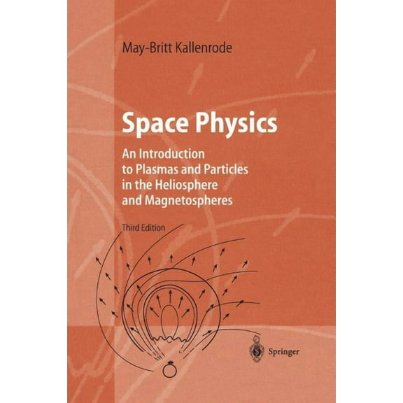 Advanced Texts in Physics Space Physics: An Introduction to Plasmas and Particles in the Heliosphere and Magnetospheres, (Paperback)