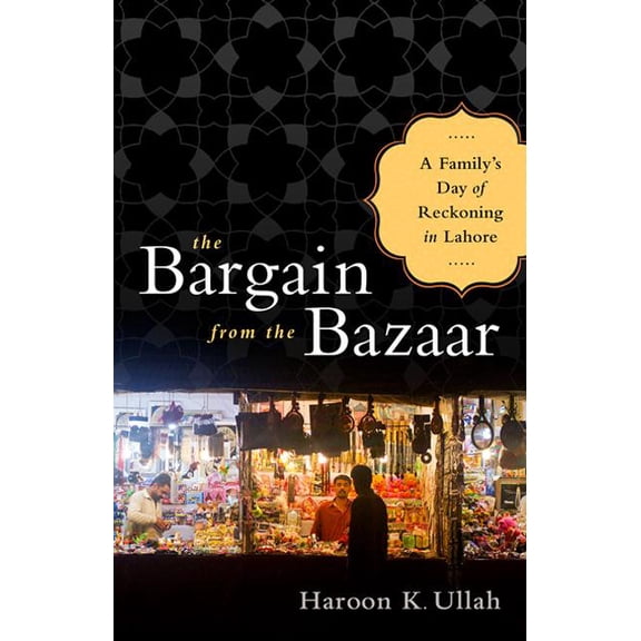 The Bargain from the Bazaar: A Family's Day of Reckoning in Lahore, (Hardcover)