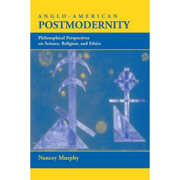 Anglo-American Postmodernity: Philosophical Perspectives on Science, Religion, and Ethics, (Paperback)