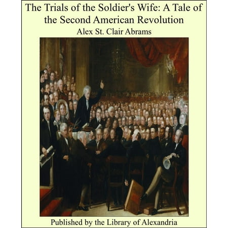 The Trials of the Soldier's Wife A Tale of the Second American Revolution -