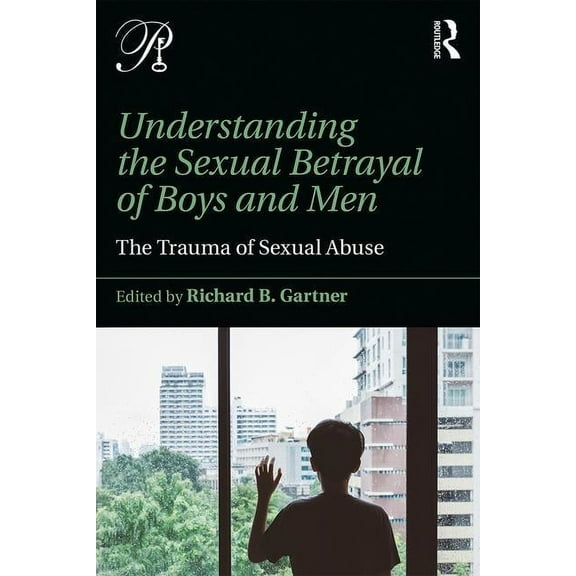 Psychoanalysis in a New Key Book Understanding the Sexual Betrayal of Boys and Men: The Trauma of Sexual Abuse, (Paperback)