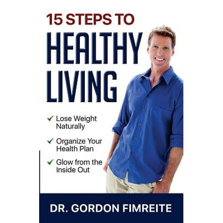 15 Steps to Healthy Living : Learn How to Naturally Lose Weight, Gain Energy and Live a Healthy Enhanced (Best Way To Gain Weight Naturally)