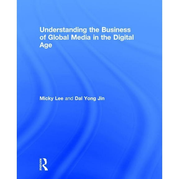 Understanding the Business of Global Media in the Digital Age, (Hardcover)