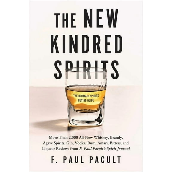 The New Kindred Spirits: Over 2,000 All-New Reviews of Whiskeys, Brandies, Liqueurs, Gins, Vodkas, Tequilas, Mezcal &amp, (Paperback)