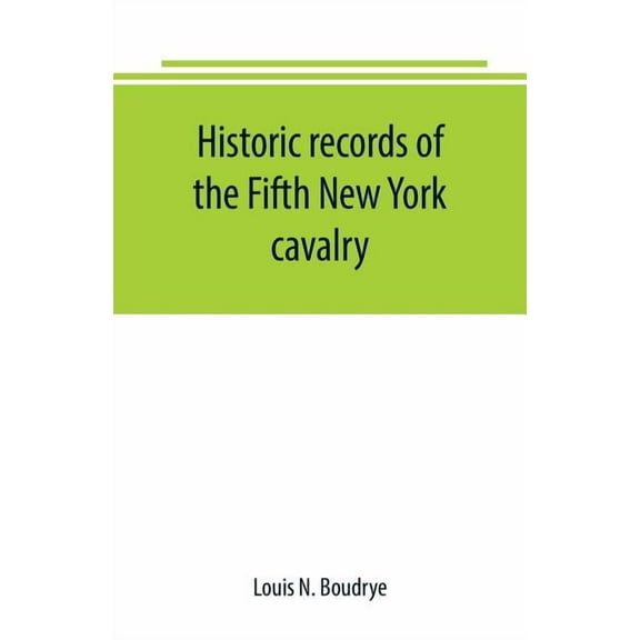 Historic records of the Fifth New York cavalry, (Paperback)