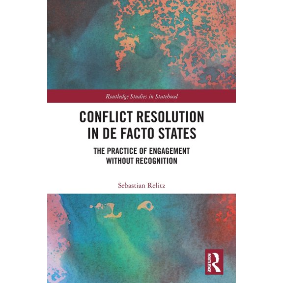 Routledge Studies in Statehood Conflict Resolution in De Facto States: The Practice of Engagement without Recognition, (Paperback)