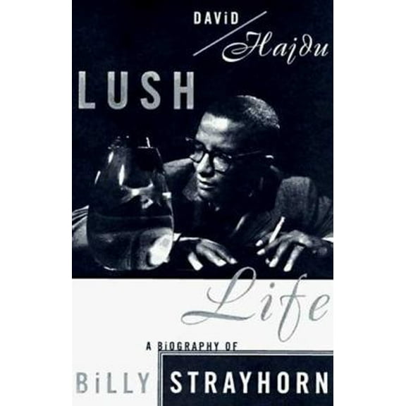 Pre-Owned Lush Life: A Biography of Billy Strayhorn (Hardcover) 0374194386 9780374194383