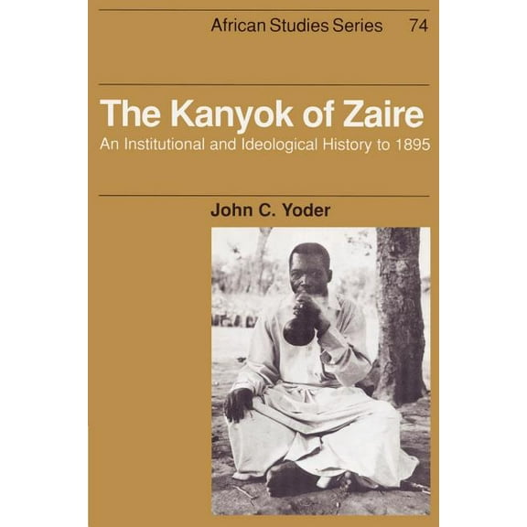 African Studies The Kanyok of Zaire: An Institutional and Ideological History to 1895, Book 74, (Paperback)