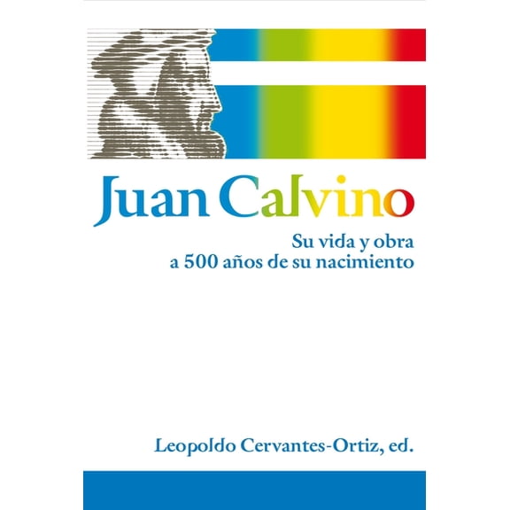 El Juan Calvino: Su vida y obra a 500 a��os de su nacimiento, (Paperback)