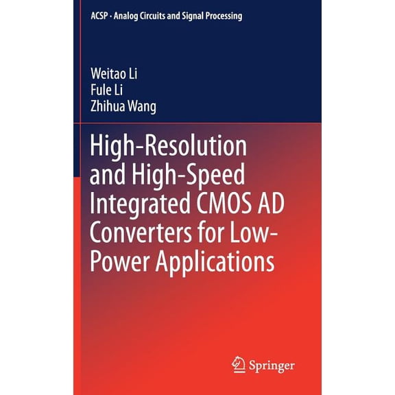 Analog Circuits and Signal Processing High-Resolution and High-Speed Integrated CMOS AD Converters for Low-Power Applications, (Hardcover)
