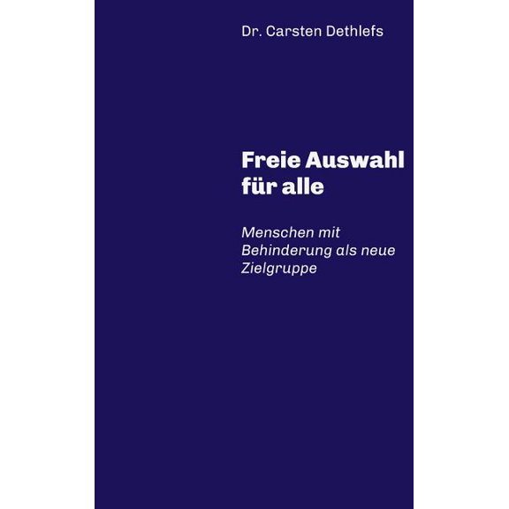 Freie Auswahl für alle : Menschen mit Behinderung als neue Zielgruppe (Hardcover)