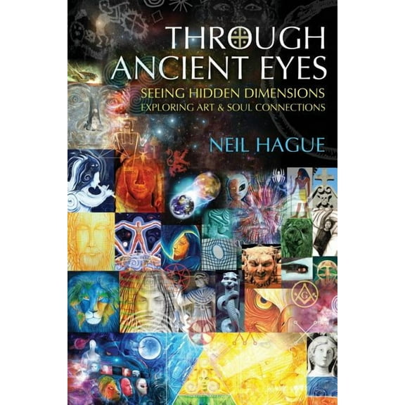 Through Ancient Eyes: Seeing Hidden Dimensions - Exploring Art & Soul Connections, (Paperback)