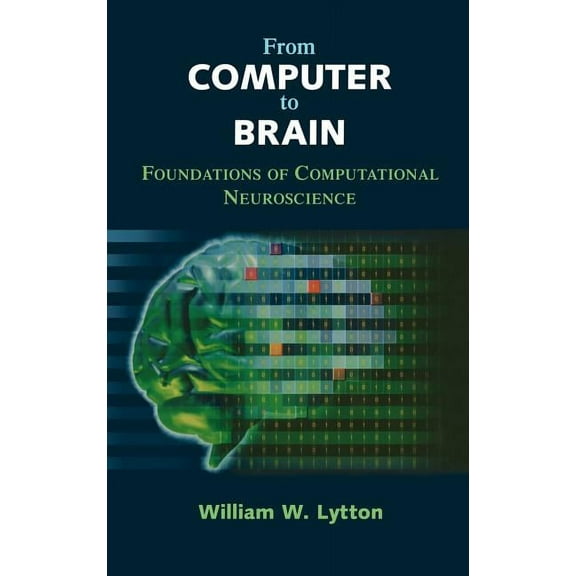 From Computer to Brain: Foundations of Computational Neuroscience, (Hardcover)