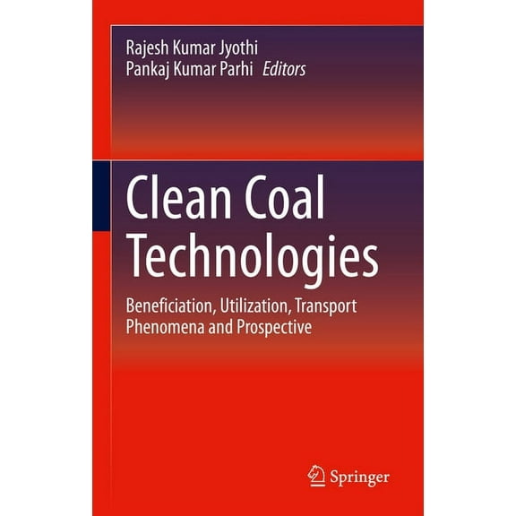 Clean Coal Technologies: Beneficiation, Utilization, Transport Phenomena and Prospective, (Hardcover)