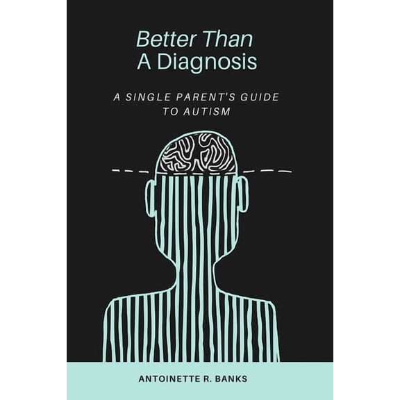 Better Than a Diagnosis: A Single Parent's Guide to Autism, (Paperback)