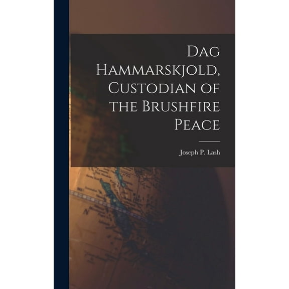 Dag Hammarskjold, Custodian of the Brushfire Peace, (Hardcover)