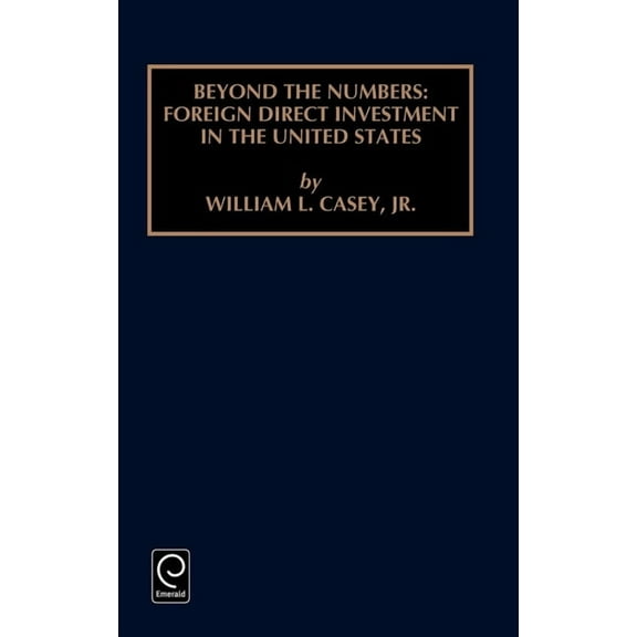 Contemporary Studies in Economic and Fin Beyond the Numbers: Foreign Direct Investment in the United States, Book 83, (Hardcover)