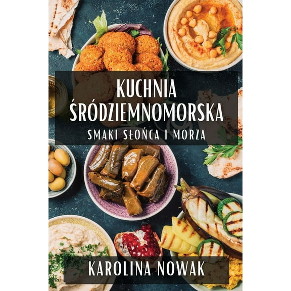 Kuchnia Śródziemnomorska: Smaki Slońca i Morza, (Paperback)