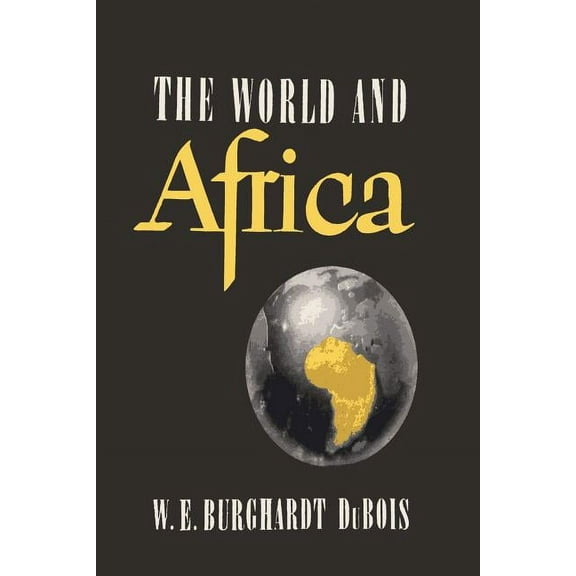 The World and Africa: An Inquiry into the Part Which Africa Has Played in World History, (Paperback)