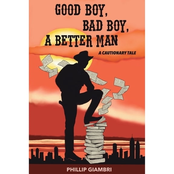 Pre-Owned Good Boy, Bad Boy, A Better Man: A Cautionary Tale. (Paperback) by Phillip Giambri