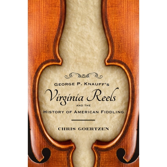 American Made Music George P. Knauff's Virginia Reels and the History of American Fiddling, (Hardcover)