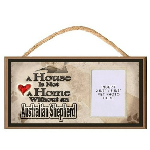 A House Is Not a Home Without an Australian Shepherd Wood Dog Sign with Insert for Pet Photo