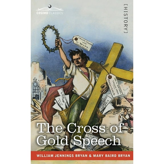 The Cross of Gold Speech and Life of Williams Jenning Bryan, (Paperback)