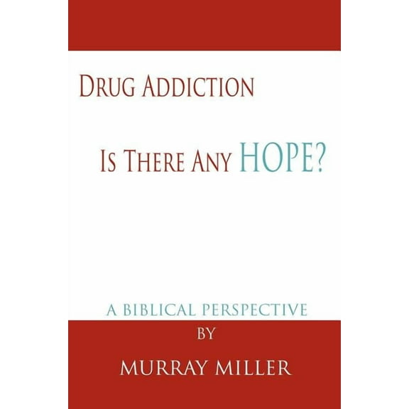 Drug Addiction: Is There Any Hope?: A Biblical Perspective, (Paperback)