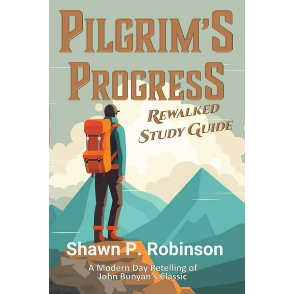 The Rewalked Pilgrim's Progress Rewalked: Complete Story and Study Guide, (Paperback)